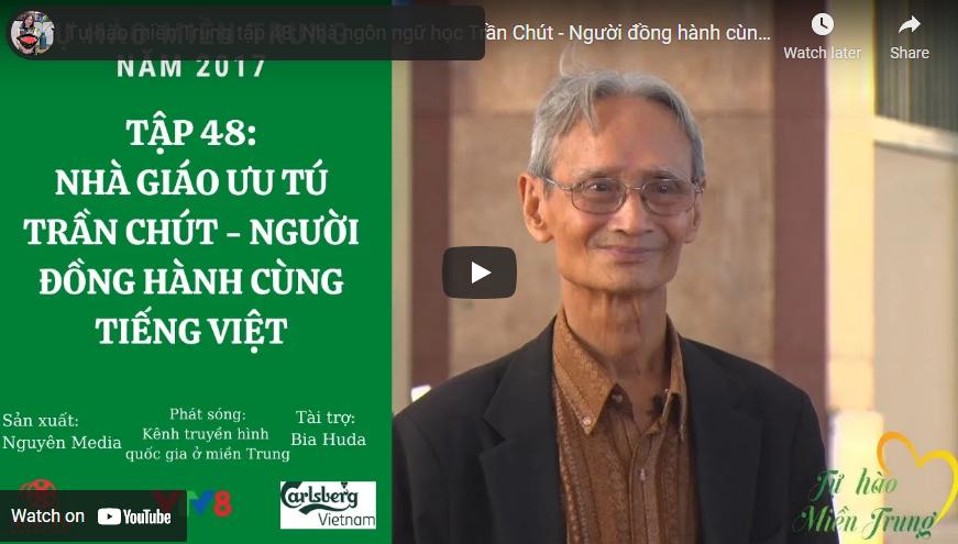 TỰ HÀO MIỀN TRUNG TẬP 48: NHÀ NGÔN NGỮ HỌC TRẦN CHÚT – NGƯỜI ĐỒNG HÀNH CÙNG TIẾNG VIỆT