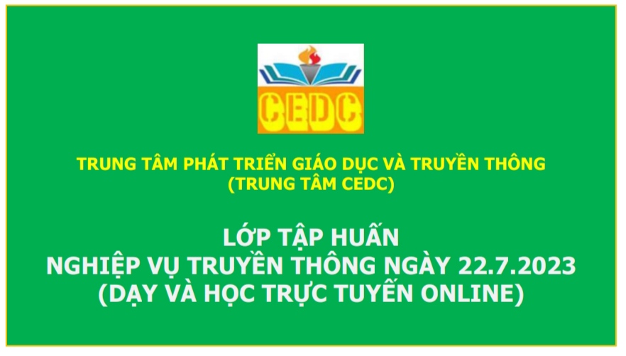 THÔNG BÁO KHAI GIẢNG LỚP TẬP HUẤN NGHIỆP VỤ TRUYỀN THÔNG NGÀY 22/7/2023 (DẠY VÀ HỌC TRỰC TUYẾN ONLINE)